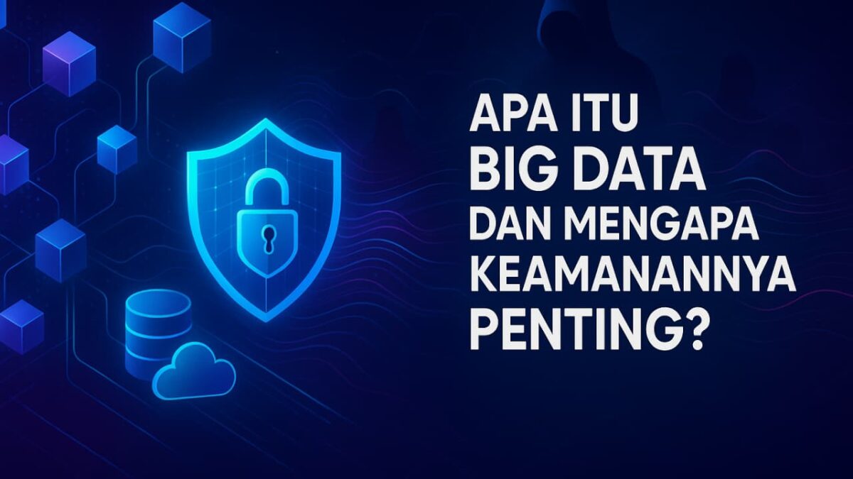 Apa Itu Big Data dan Mengapa Keamanannya Penting?