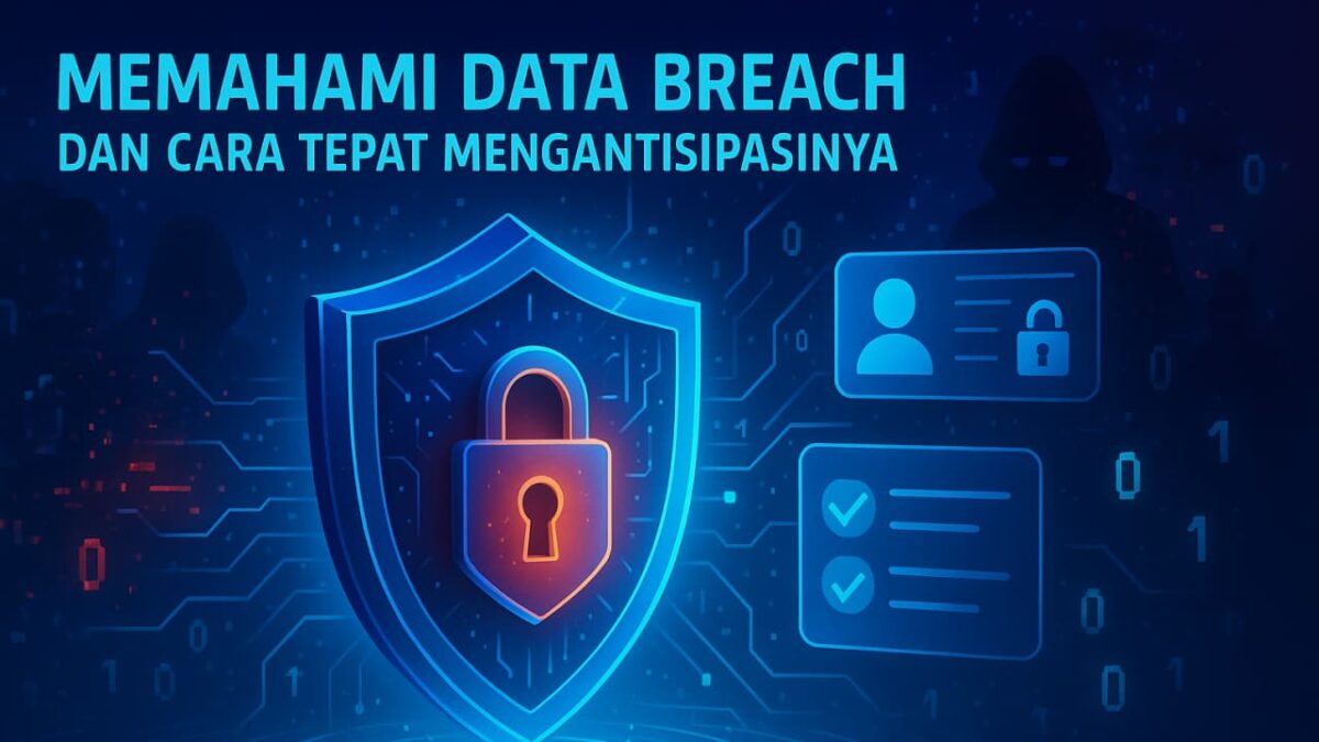 Memahami Data Breach dan Cara Tepat Mengantisipasinya