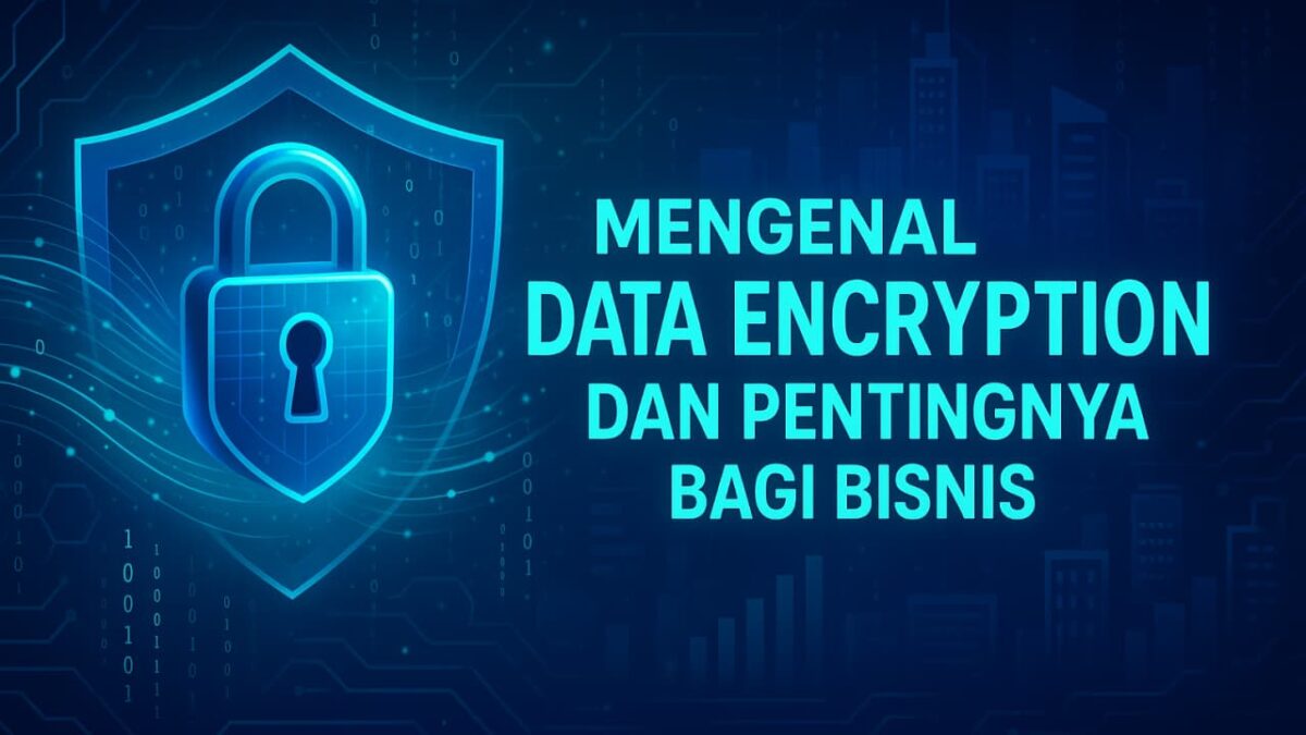 Mengenal Data Encryption dan Pentingnya bagi Bisnis