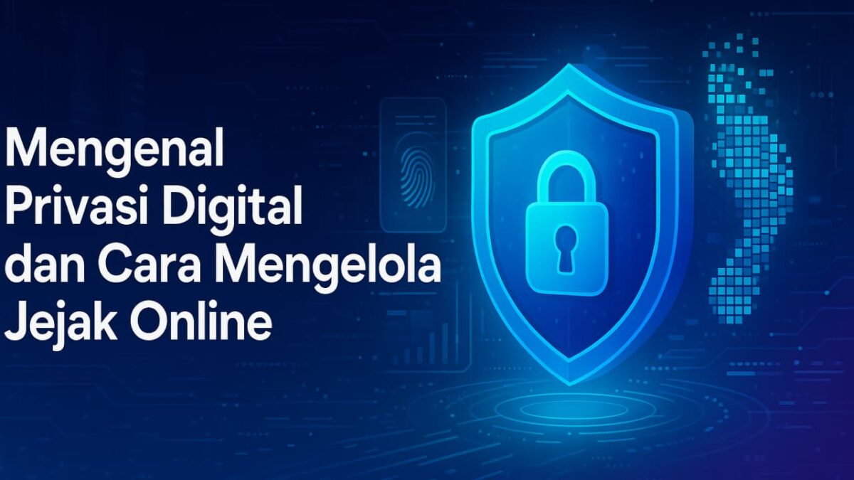 Mengenal Privasi Digital dan Cara Mengelola Jejak Online